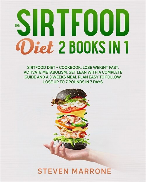 The Sirtfood Diet 2 Books in 1: Sirtfood Diet + Cookbook. Lose weight Fast, Activate Metabolism, Get Lean With a Complete Guide and a 3 Weeks Meal Pla (Paperback)