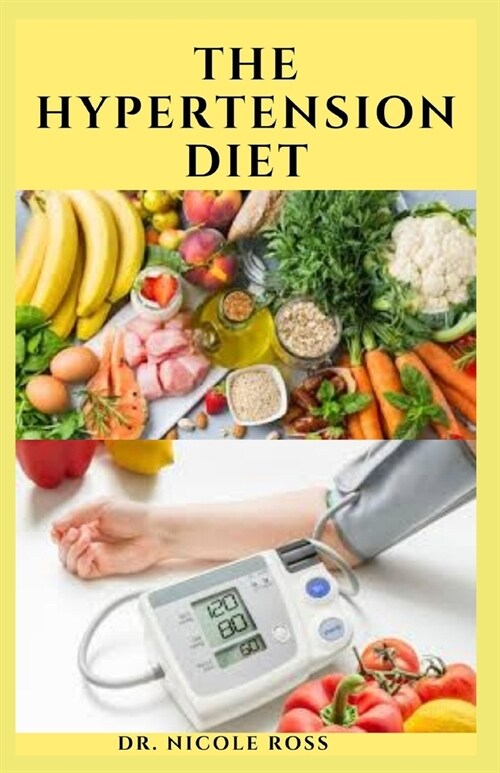 The Hypertension Diet: Delicious recipes and dietary advice to lower your blood pressure and improve your health: Includes Meal plan, food li (Paperback)