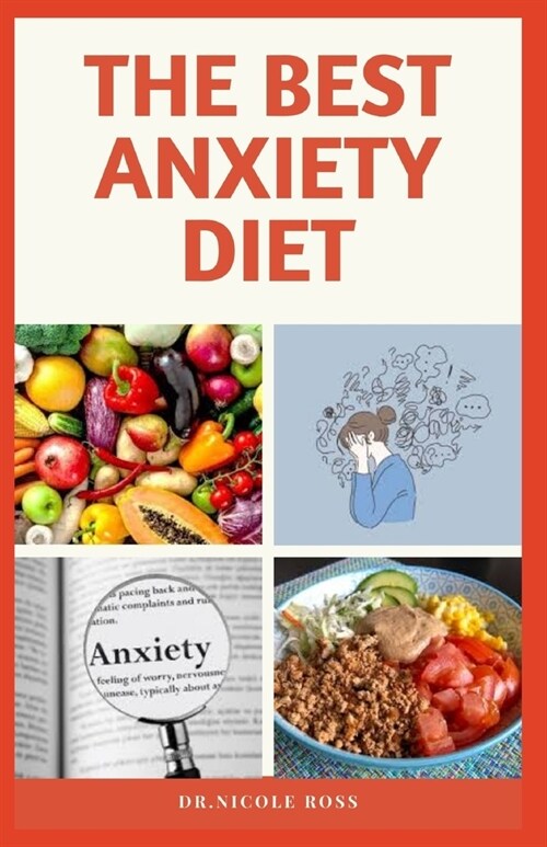 The Best Anxiety Diet: Nutritional diets to help calm your anxious mind, mellow your mood and also helps you to start living a stress-free li (Paperback)