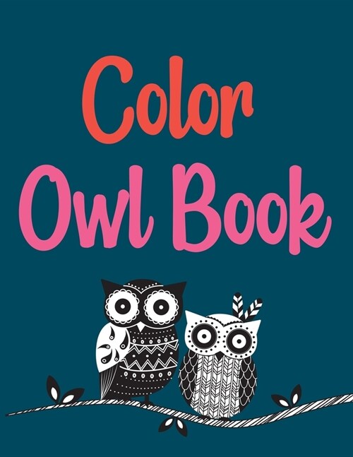 Color Owl Book: Owl Coloring Book, Owls Coloring Book For Kids (Paperback)