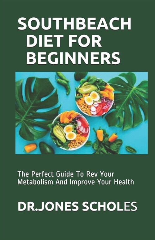 South Beach Diet for Beginners: The Perfect Guide To Rev Your Metabolism And Improve Your Health (Paperback)