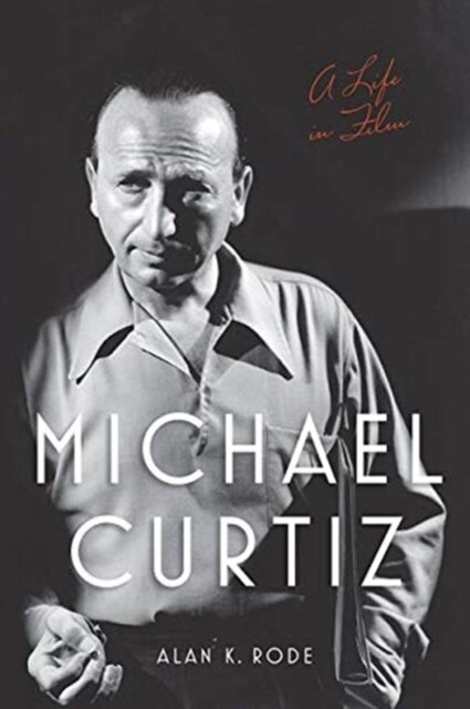 Michael Curtiz: A Life in Film (Paperback)