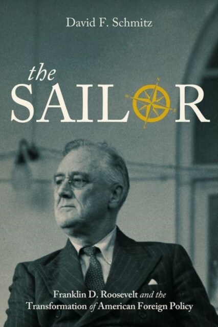 The Sailor: Franklin D. Roosevelt and the Transformation of American Foreign Policy (Hardcover)