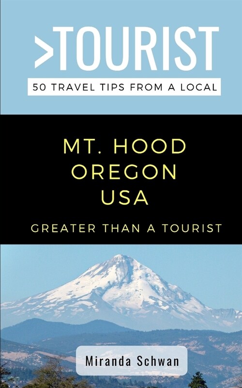 Greater Than a Tourist- Mt. Hood Oregon USA: 50 Travel Tips from a Local (Paperback)