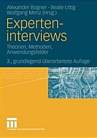 Experteninterviews: Theorien, Methoden, Anwendungsfelder (Paperback, 3, 3., Grundlegend)