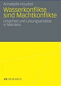 Wasserkonflikte Sind Machtkonflikte: Ursachen Und L?ungsans?ze in Marokko (Paperback, 2010)