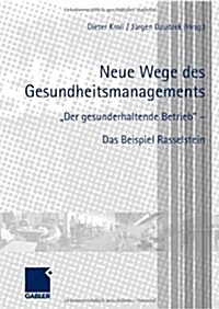 Neue Wege Des Gesundheitsmanagements: Der Gesunderhaltende Betrieb - Das Beispiel Rasselstein (Hardcover, 2010)