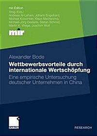 Wettbewerbsvorteile Durch Internationale Wertsch?fung: Eine Empirische Untersuchung Deutscher Unternehmen in China (Paperback, 2010)