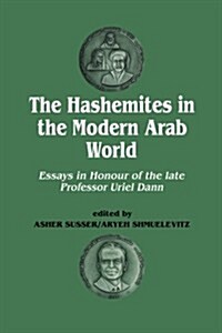 The Hashemites in the Modern Arab World : Essays in Honour of the Late Professor Uriel Dann (Paperback)