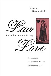 Law in the Courts of Love : Literature and Other Minor Jurisprudences (Paperback)