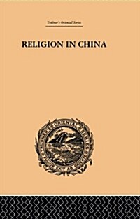 Religion in China : A Brief Account of the Three Religions of the Chinese (Paperback)
