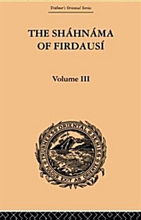 The Shahnama of Firdausi: Volume III (Paperback)