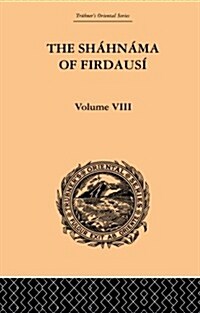 The Shahnama of Firdausi : Volume VIII (Paperback)