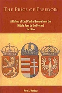 The Price of Freedom : A History of East Central Europe from the Middle Ages to the Present (Paperback, 2 Rev ed)
