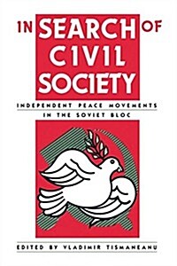 In Search of Civil Society : Independent Peace Movements in the Soviet Bloc (Paperback)
