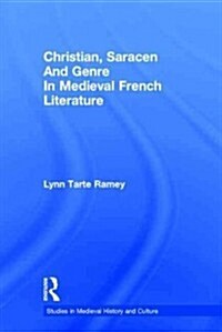 Christian, Saracen and Genre in Medieval French Literature : Imagination and Cultural Interaction in the French Middle Ages (Paperback)