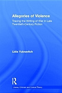 Allegories of Violence : Tracing the Writings of War in Late Twentieth-Century Fiction (Paperback)