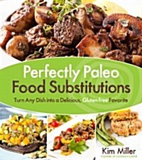 Perfectly Paleo Food Substitutions (Paperback)