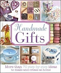 Handmade Gifts: More Than 70 Step-By-Step Ideas to Make and Create at Home (Hardcover)