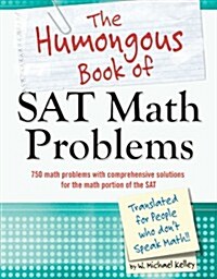 The Humongous Book of SAT Math Problems: 750 Math Problems with Comprehensive Solutions for the Math Portion of the SAT (Paperback)