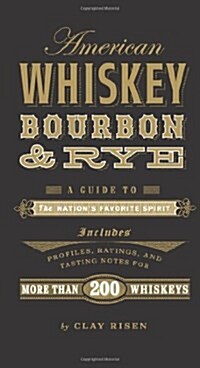 American Whiskey, Bourbon & Rye: A Guide to the Nations Favorite Spirit (Hardcover)