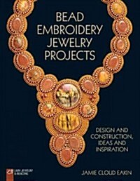 Bead Embroidery Jewelry Projects: Design and Construction, Ideas and Inspiration (Paperback)