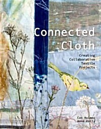 Connected Cloth : Creating Collaborative Textile Projects (Hardcover)