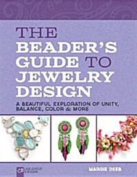 The Beaders Guide to Jewelry Design: A Beautiful Exploration of Unity, Balance, Color & More (Paperback)