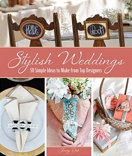 Stylish Weddings: 50 Simple Ideas to Make from Top Designers (Paperback)