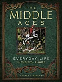 The Middle Ages: Everyday Life in Medieval Europe (Hardcover)