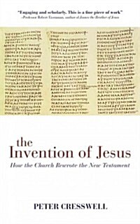 The Invention of Jesus : How the Church Rewrote the New Testament (Paperback)