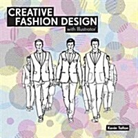 Creative Fashion Design with Illustrator : Digital fashion design course (Paperback)