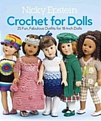 Nicky Epstein Crochet for Dolls: 25 Fun, Fabulous Outfits for 18-Inch Dolls (Paperback)