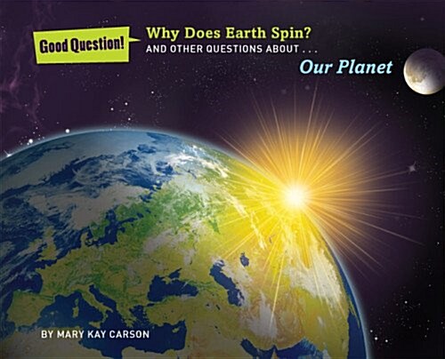 Why Does Earth Spin?: And Other Questions about Our Planet (Hardcover)