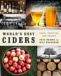 Worlds Best Ciders: Taste, Tradition, and Terroir (Hardcover)