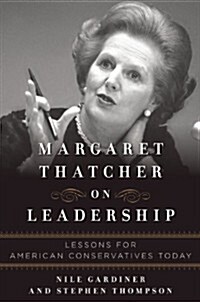 Margaret Thatcher on Leadership: Lessons for American Conservatives Today (Hardcover)
