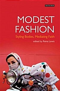 Modest Fashion : Styling Bodies, Mediating Faith (Hardcover)