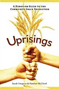 Uprisings: A Hands-On Guide to the Community Grain Revolution (Paperback)