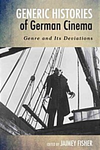 Generic Histories of German Cinema: Genre and Its Deviations (Hardcover)
