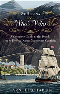 A St. Helena Whos Who: A Complete Guide to the People on St Helena During Napoleons Captivity (Paperback)