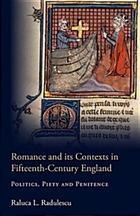 Romance and its Contexts in Fifteenth-Century England : Politics, Piety and Penitence (Hardcover)