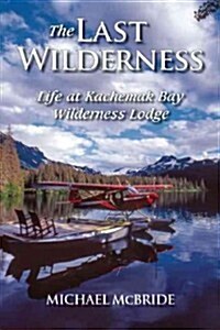 The Last Wilderness : Alaskas Rugged Coast (Hardcover)