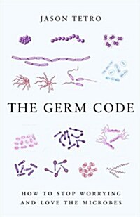 The Germ Code: How to Stop Worrying and Love the Microbes (Paperback)