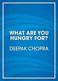 What Are You Hungry For?: The Chopra Solution to Permanent Weight Loss, Well-Being, and Lightness of Soul (Audio CD)