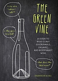 The Green Vine: A Guide to West Coast Sustainable, Organic, and Biodynamic Wineries (Paperback)