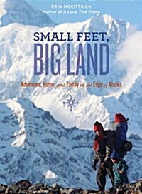 Small Feet, Big Land: Adventure, Home, and Family on the Edge of Alaska (Paperback)