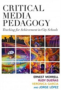 Critical Media Pedagogy: Teaching for Achievement in City Schools (Paperback)