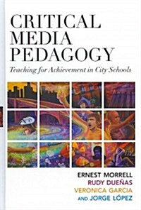 Critical Media Pedagogy: Teaching for Achievement in City Schools (Hardcover)