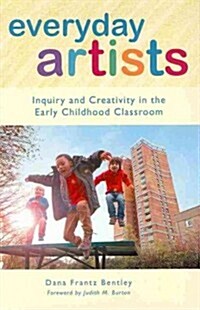 Everyday Artists: Inquiry and Creativity in the Early Childhood Classroom (Hardcover)