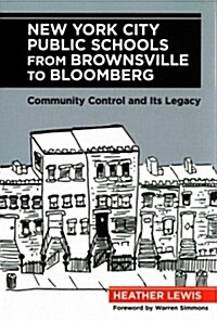 New York City Public Schools from Brownsville to Bloomberg: Community Control and Its Legacy (Paperback)